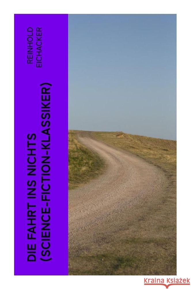 Die Fahrt ins Nichts (Science-Fiction-Klassiker) Eichacker, Reinhold 9788027356621