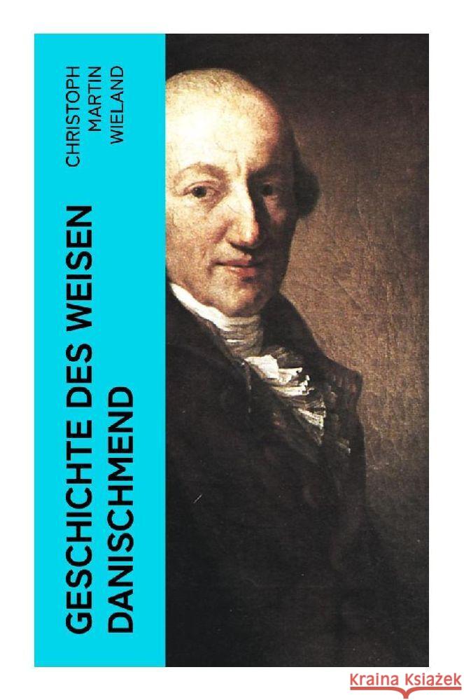 Geschichte des Weisen Danischmend Wieland, Christoph Martin 9788027357192 e-artnow