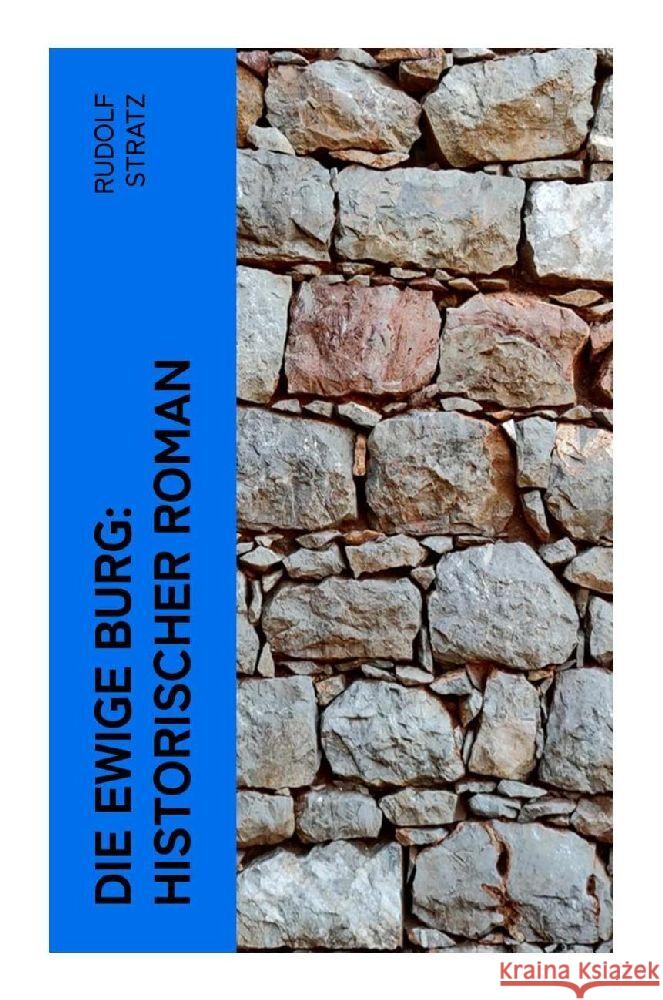 Die ewige Burg: Historischer Roman Stratz, Rudolf 9788027357468