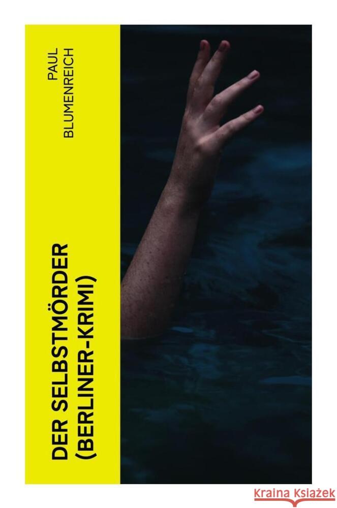 Der Selbstmörder (Berliner-Krimi) Blumenreich, Paul 9788027359233 e-artnow