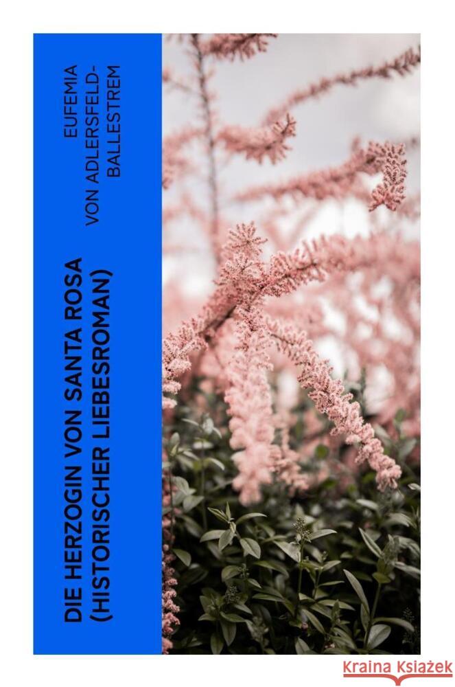 Die Herzogin von Santa Rosa (Historischer Liebesroman) Adlersfeld-Ballestrem, Eufemia von 9788027359448 e-artnow