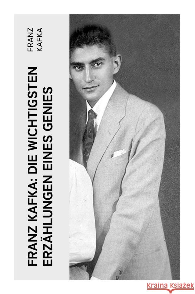 Franz Kafka: Die wichtigsten Erzählungen eines Genies Kafka, Franz 9788027359547