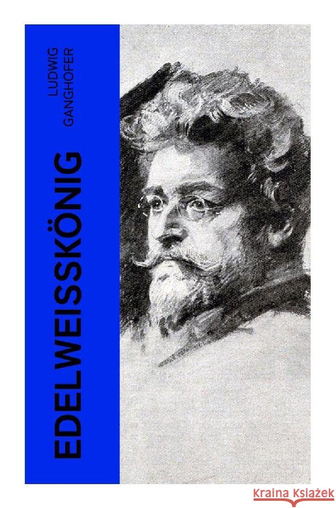 Edelweißkönig Ganghofer, Ludwig 9788027360413 e-artnow