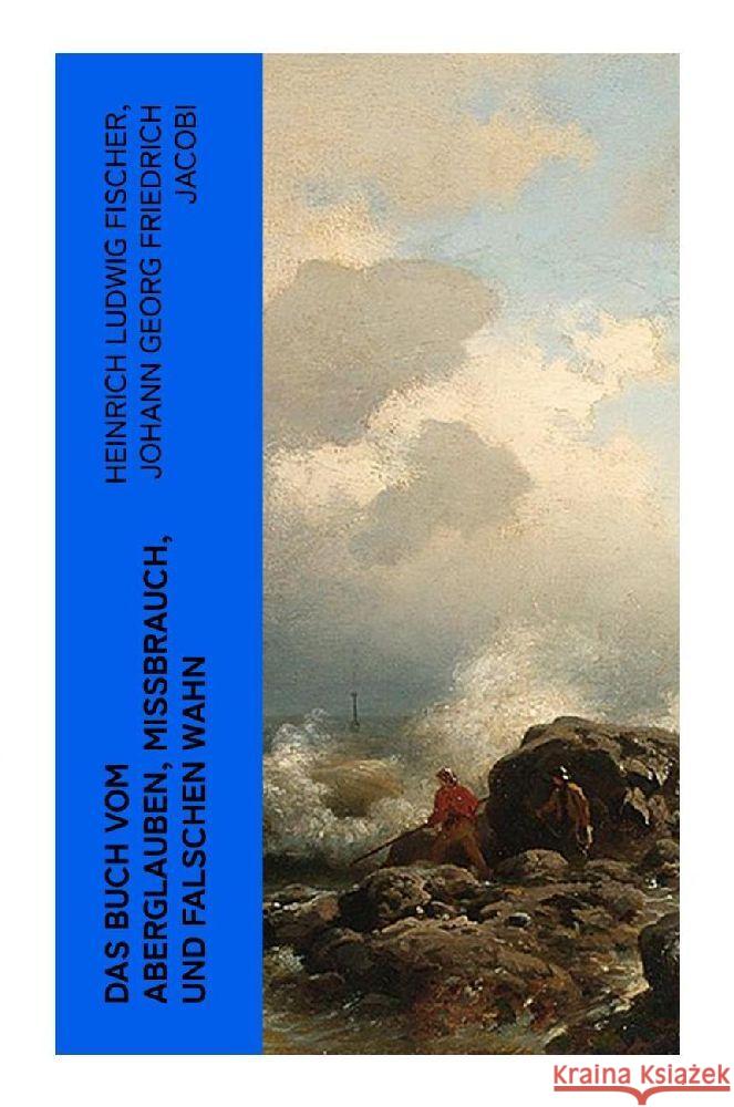 Das Buch vom Aberglauben, Missbrauch, und falschen Wahn Fischer, Heinrich Ludwig, Jacobi, Johann Georg Friedrich 9788027360659