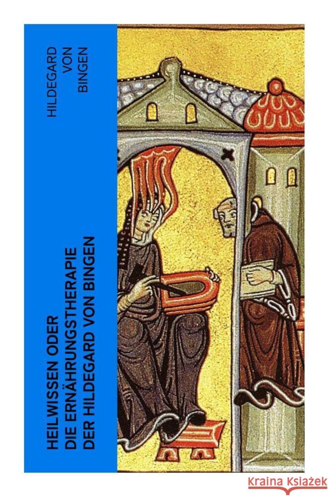 Heilwissen oder die Ernährungstherapie der Hildegard von Bingen Hildegard von Bingen 9788027362486