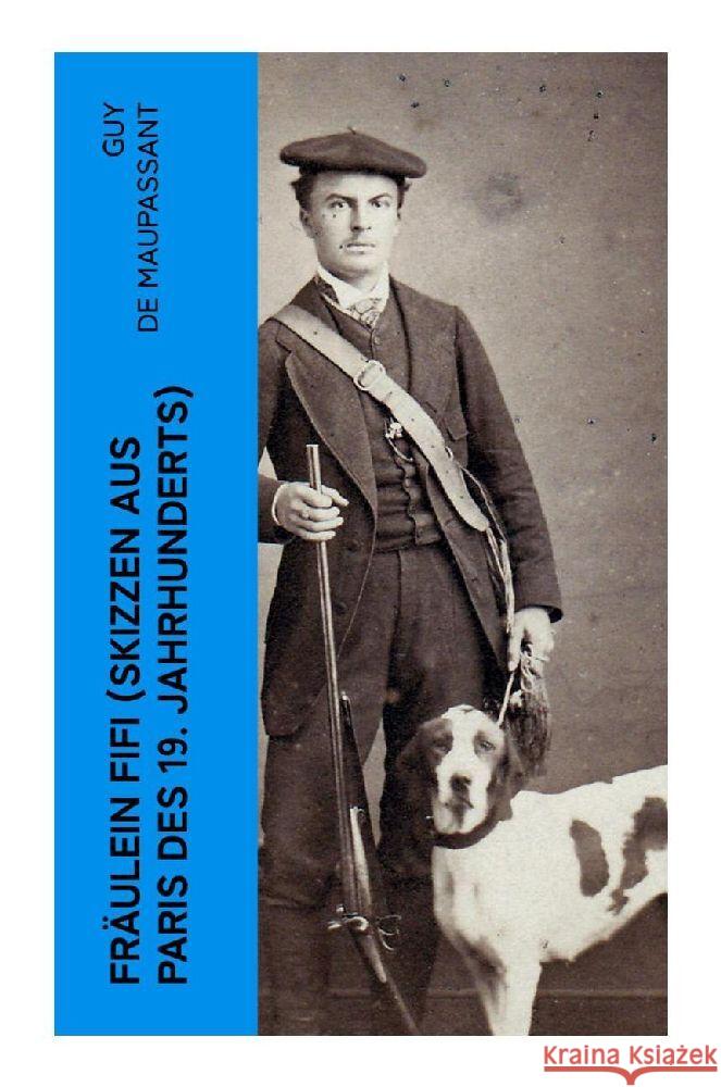 Fräulein Fifi (Skizzen aus Paris des 19. Jahrhunderts) Maupassant, Guy de 9788027363896 e-artnow