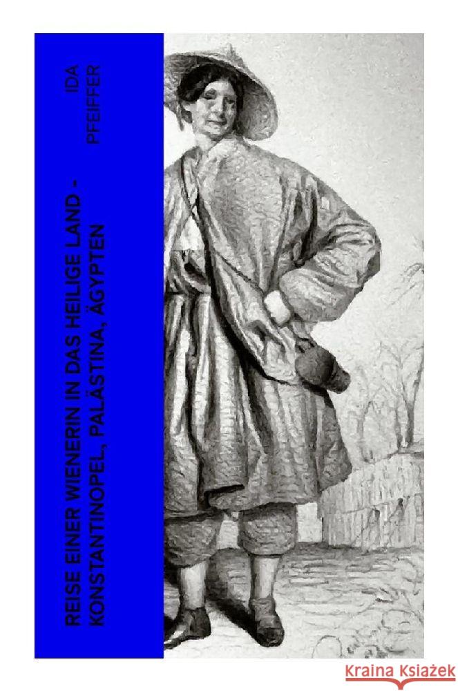 Reise einer Wienerin in das Heilige Land - Konstantinopel, Palästina, Ägypten Pfeiffer, Ida 9788027364428