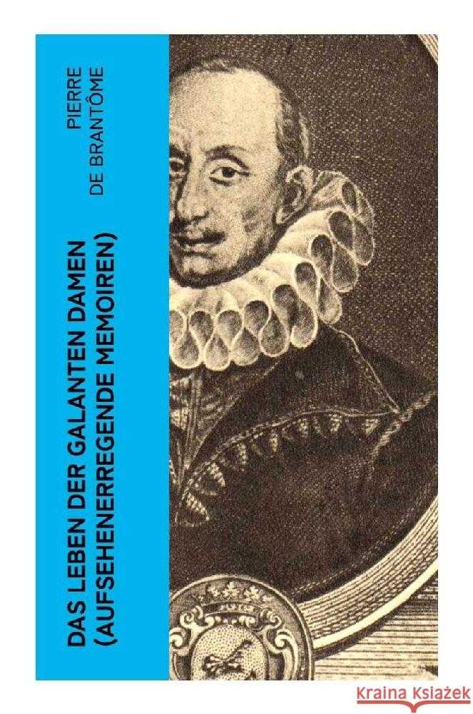 Das Leben der galanten Damen (Aufsehenerregende Memoiren) de Brantôme, Pierre 9788027364657