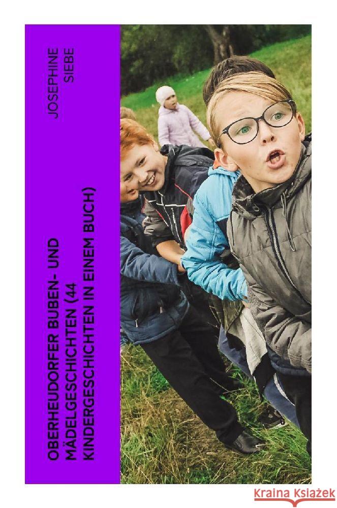 Oberheudorfer Buben- und Mädelgeschichten (44 Kindergeschichten in einem Buch) Siebe, Josephine 9788027364879