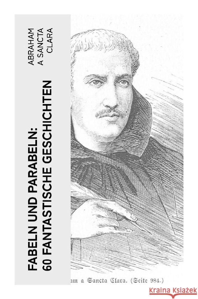 Fabeln und Parabeln: 60 Fantastische Geschichten Abraham a Sancta Clara 9788027364916