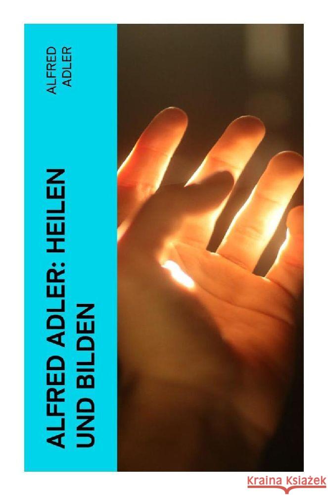 Alfred Adler: Heilen und Bilden Adler, Alfred 9788027364961