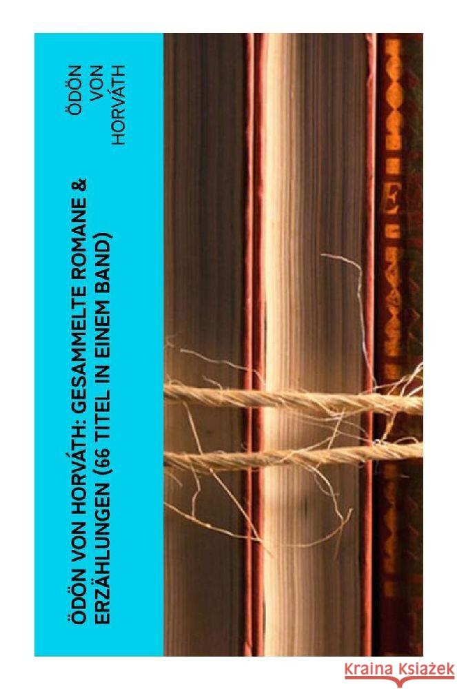 Ödön von Horváth: Gesammelte Romane & Erzählungen (66 Titel in einem Band) Horváth, Ödön von 9788027365067