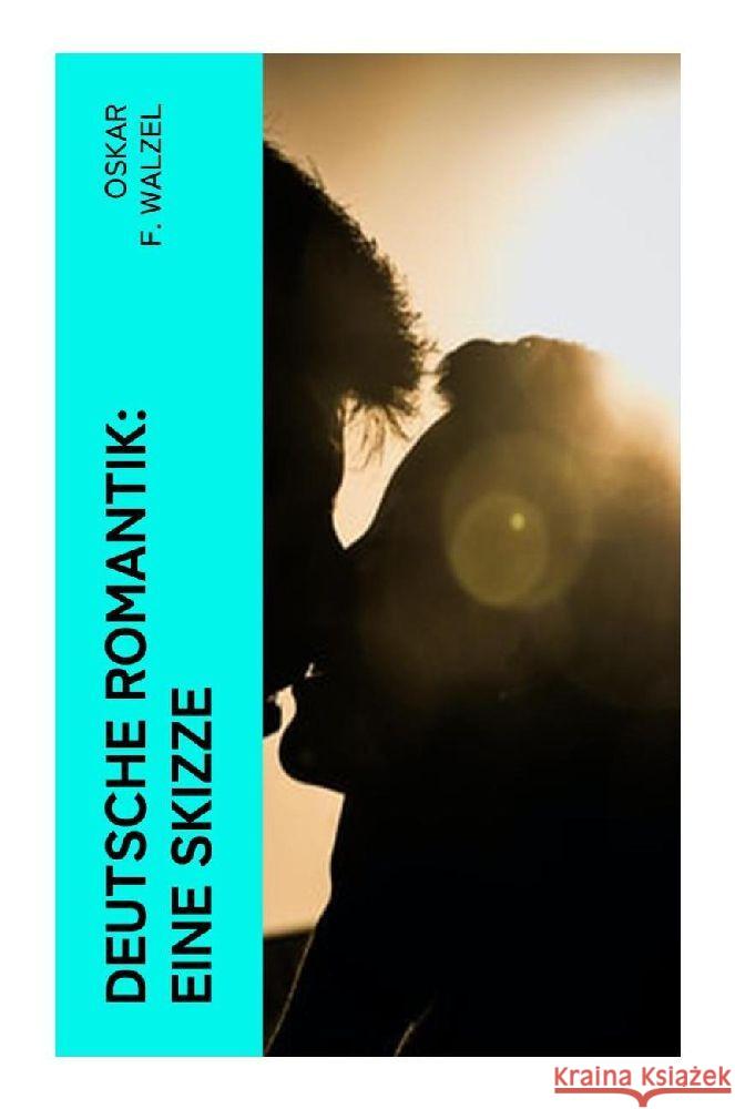 Deutsche Romantik: Eine Skizze Walzel, Oskar F. 9788027370603 e-artnow