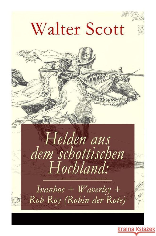 Helden aus dem schottischen Hochland: Ivanhoe + Waverley + Rob Roy (Robin der Rote) Scott, Walter 9788027375011 e-artnow