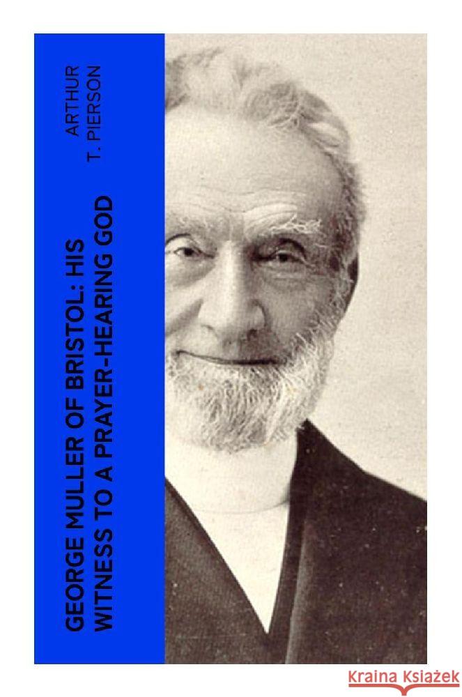 George Muller of Bristol: His Witness to a Prayer-Hearing God Pierson, Arthur T. 9788027375363