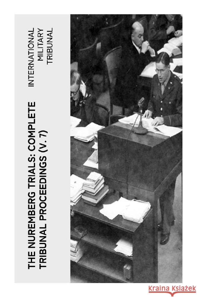 The Nuremberg Trials: Complete Tribunal Proceedings (V. 7) Tribunal, International Military 9788027375462