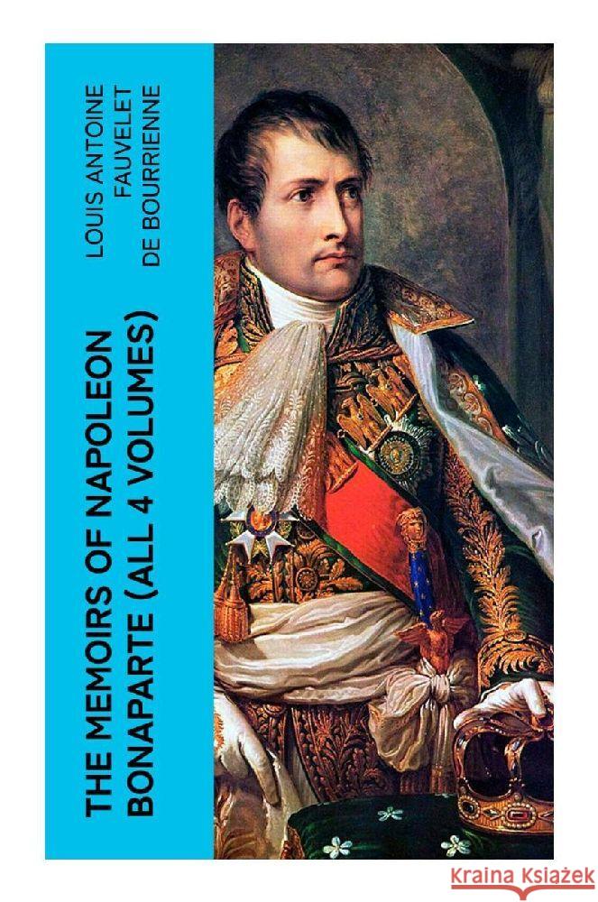 The Memoirs of Napoleon Bonaparte (All 4 Volumes) de Bourrienne, Louis Antoine Fauvelet 9788027375523