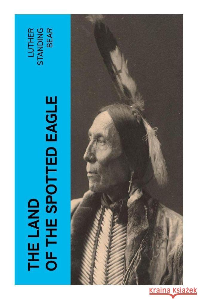 The Land of the Spotted Eagle Bear, Luther Standing 9788027375721