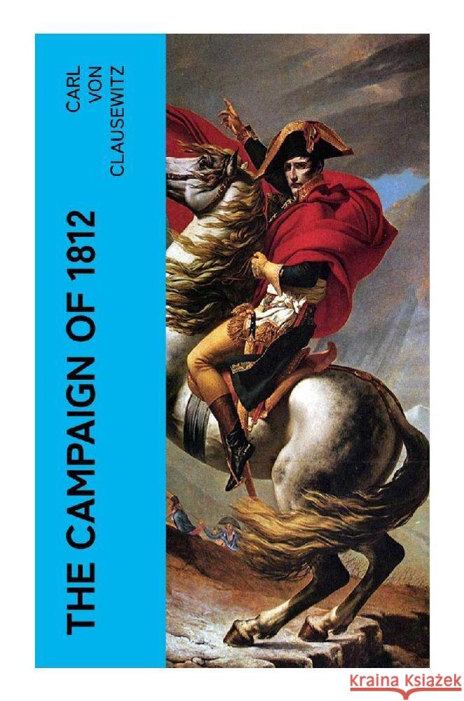 The Campaign of 1812 Clausewitz, Carl von 9788027375875