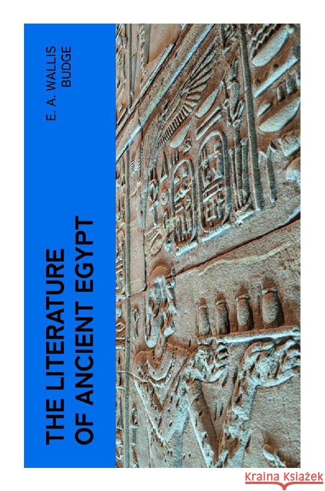 The Literature of Ancient Egypt Budge, E. A. Wallis 9788027376889