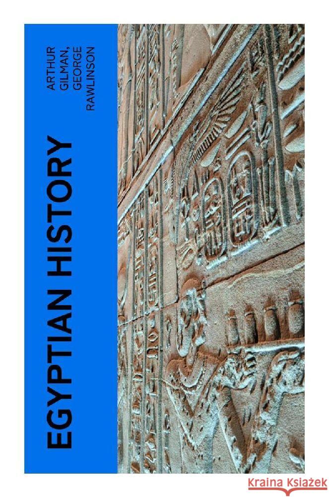 Egyptian History Gilman, Arthur, Rawlinson, George 9788027377800