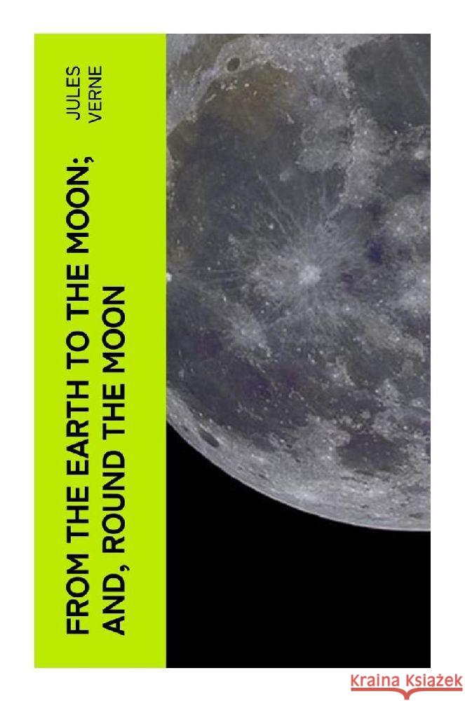 From the Earth to the Moon; and, Round the Moon Verne, Jules 9788027378012 e-artnow