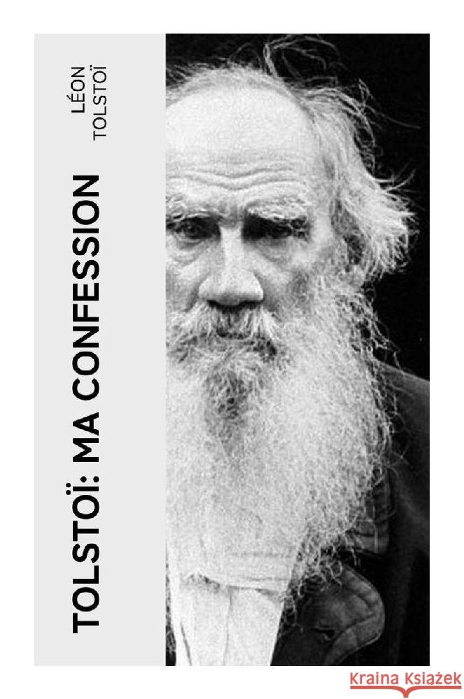 Tolstoï: Ma confession Tolstoi, Leo N. 9788027378074 e-artnow