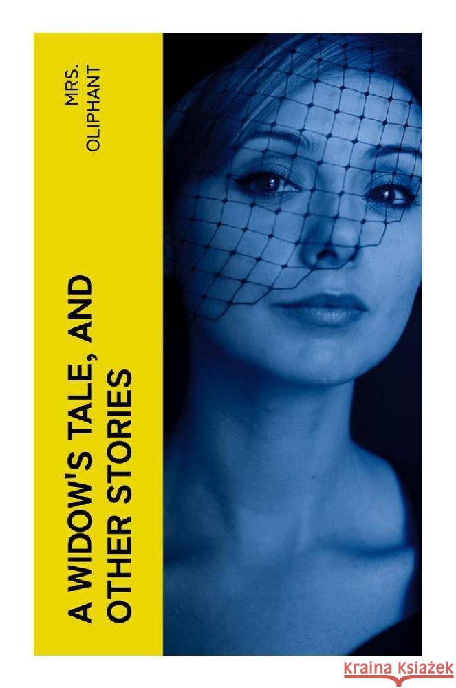 A Widow's Tale, and Other Stories Oliphant, Mrs. 9788027378234 e-artnow