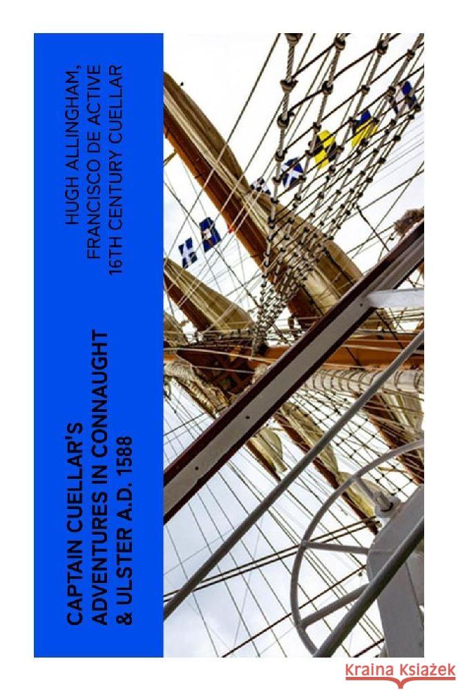 Captain Cuellar's Adventures in Connaught & Ulster A.D. 1588 Allingham, Hugh, Cuellar, Francisco de, active 16th century 9788027378852