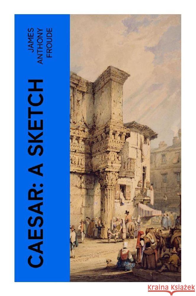 Caesar: A Sketch Froude, James Anthony 9788027379156