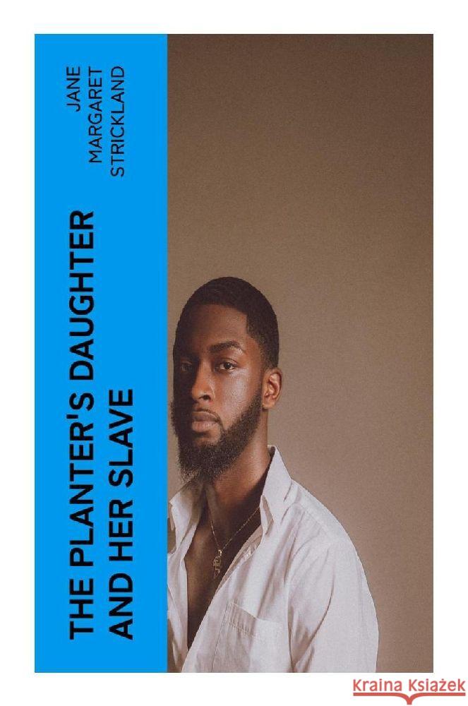 The Planter's Daughter and her Slave Strickland, Jane Margaret 9788027379354