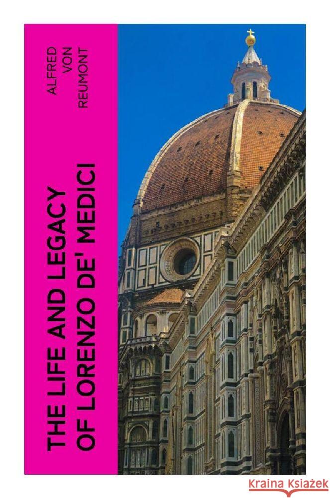 The Life and Legacy of Lorenzo de' Medici Reumont, Alfred von 9788027379583