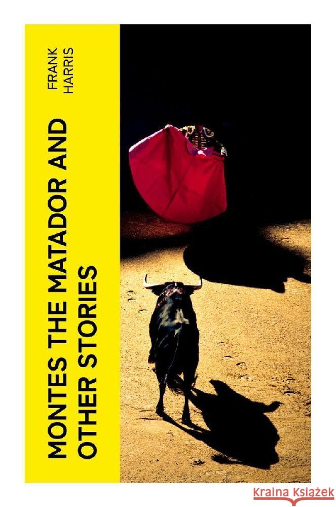 Montes the Matador and Other Stories Harris, Frank 9788027380435