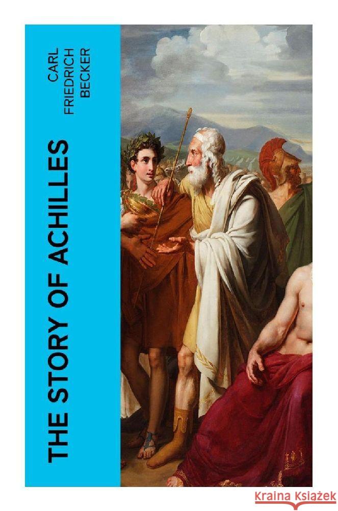 The Story of Achilles Becker, Carl Friedrich 9788027380695