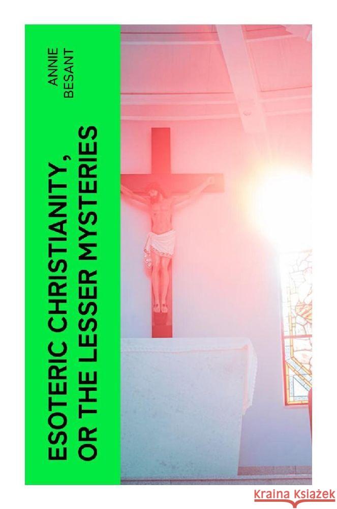 Esoteric Christianity, or The Lesser Mysteries Besant, Annie 9788027381029 e-artnow