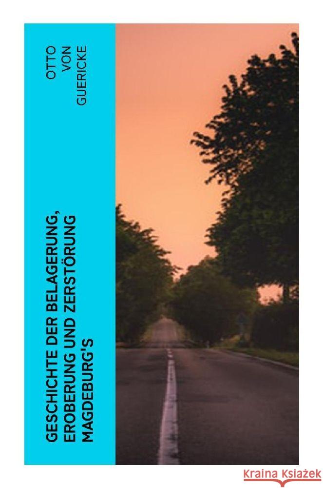 Geschichte der Belagerung, Eroberung und Zerstörung Magdeburg's Guericke, Otto von 9788027381432