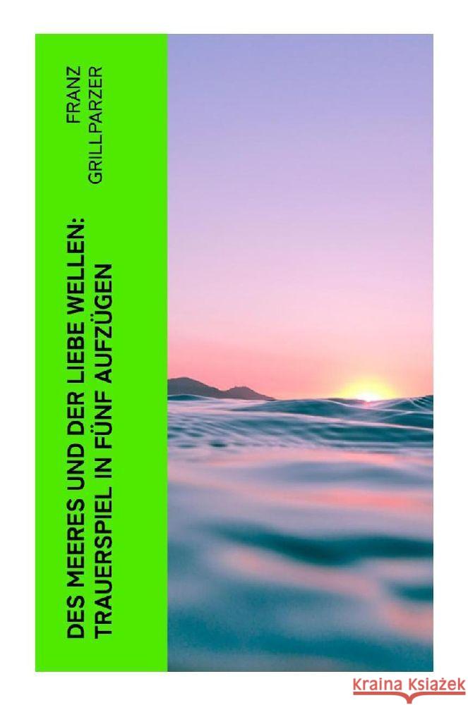 Des Meeres und der Liebe Wellen: Trauerspiel in fünf Aufzügen Grillparzer, Franz 9788027381869