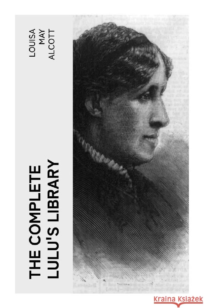 The Complete Lulu's Library Alcott, Louisa May 9788027382859 e-artnow