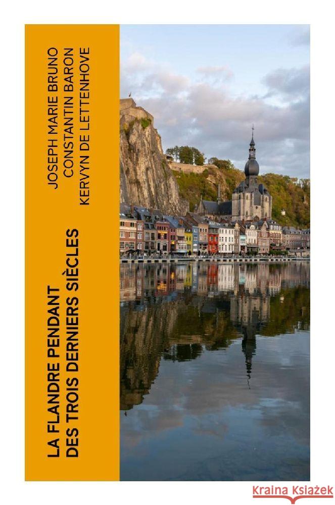 La Flandre pendant des trois derniers siècles Kervyn de Lettenhove, Joseph Marie Bruno Constantin, Baron 9788027383566