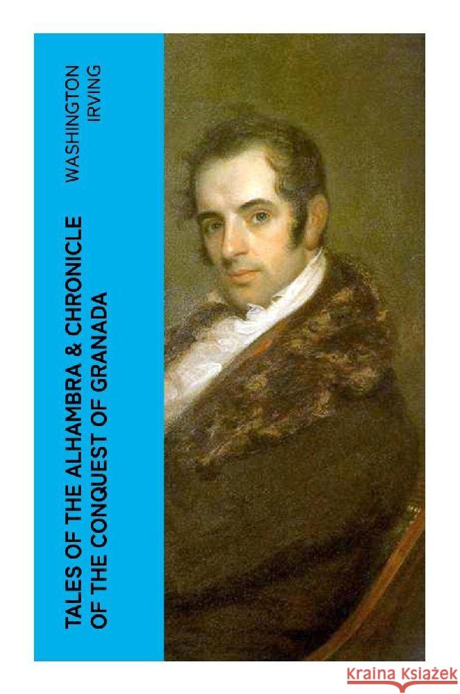 TALES OF THE ALHAMBRA & CHRONICLE OF THE CONQUEST OF GRANADA Irving, Washington 9788027384280