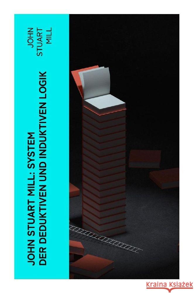 John Stuart Mill: System der deduktiven und induktiven Logik Mill, John Stuart 9788027384389 e-artnow