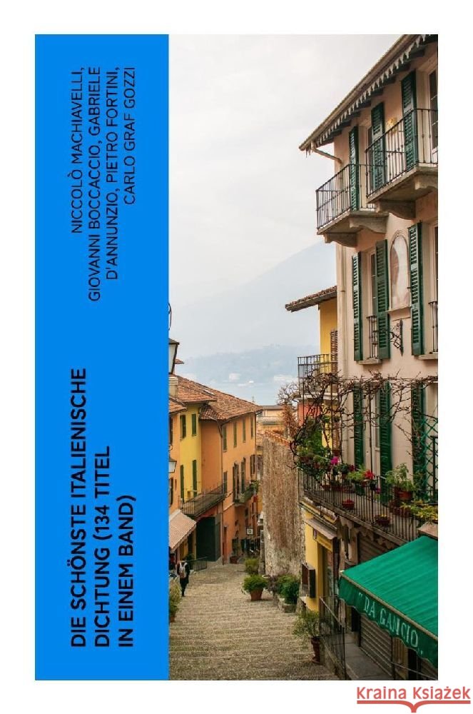 Die schönste italienische Dichtung (134 Titel in einem Band) Machiavelli, Niccolò, da Porto, Luigi, Boccaccio, Giovanni 9788027384433 e-artnow