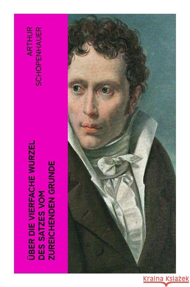 Über die vierfache Wurzel des Satzes vom zureichenden Grunde Schopenhauer, Arthur 9788027384792