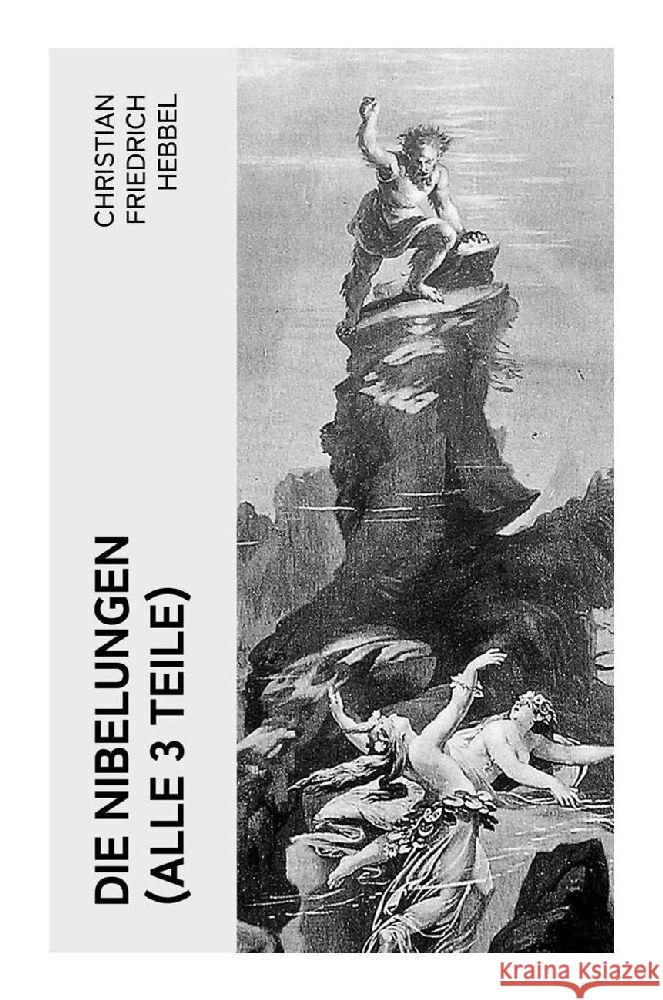 Die Nibelungen (Alle 3 Teile) Hebbel, Christian Friedrich 9788027384907
