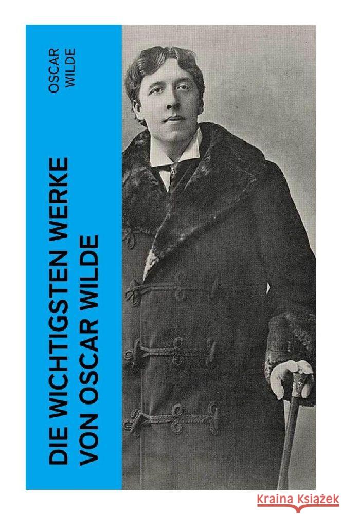 Die wichtigsten Werke von Oscar Wilde Wilde, Oscar 9788027385188 e-artnow