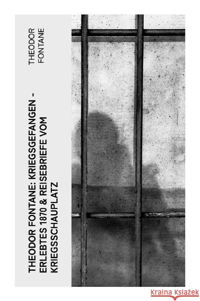 Theodor Fontane: Kriegsgefangen - Erlebtes 1870 & Reisebriefe vom Kriegsschauplatz Fontane, Theodor 9788027385195