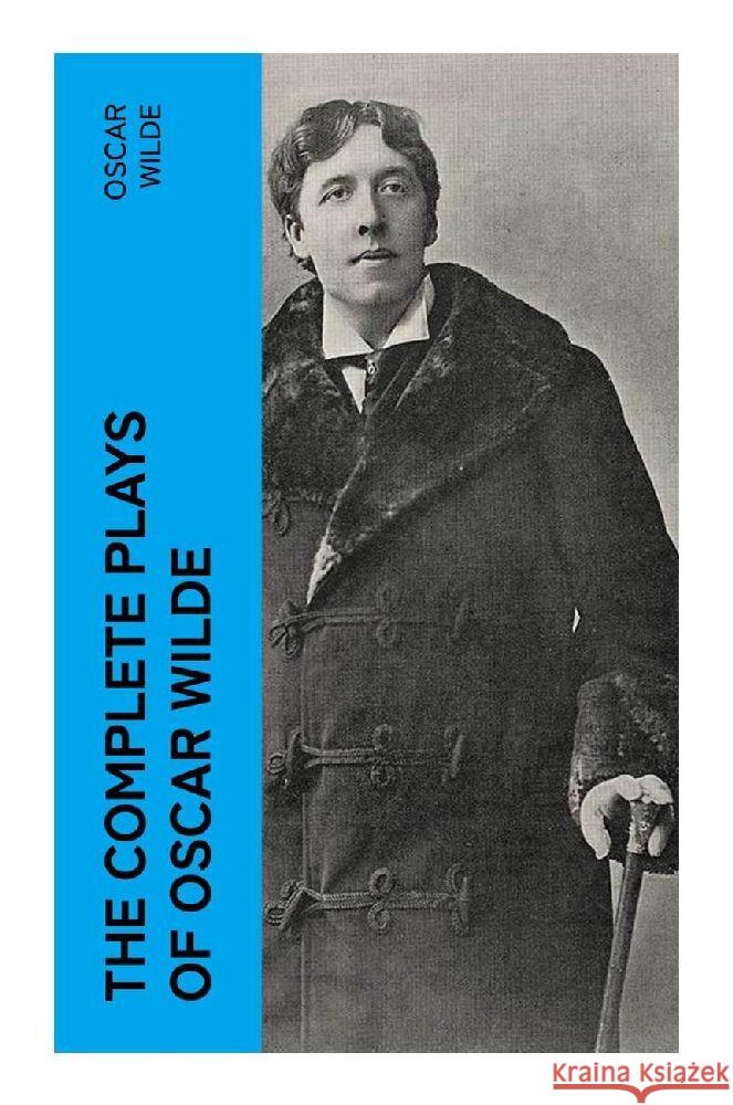 The Complete Plays of Oscar Wilde Wilde, Oscar 9788027385317 e-artnow