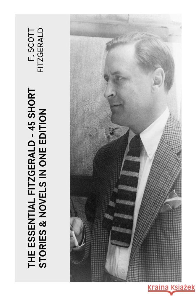 The Essential Fitzgerald - 45 Short Stories & Novels in One Edition Fitzgerald, F. Scott 9788027385539 e-artnow