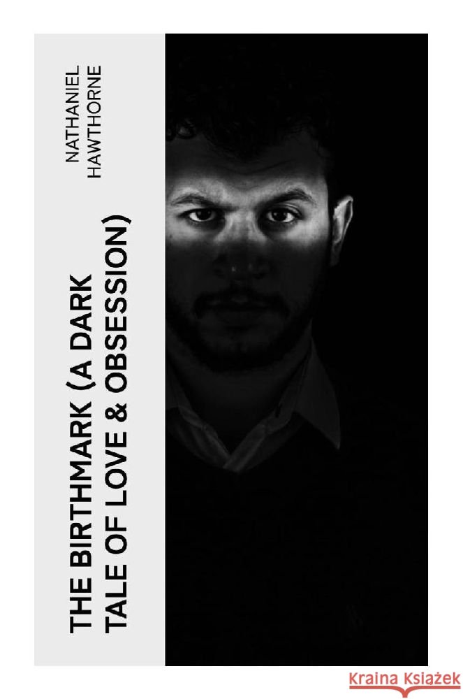 The Birthmark (A Dark Tale of Love & Obsession) Hawthorne, Nathaniel 9788027385553