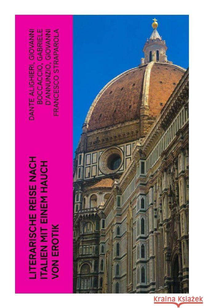 Literarische Reise nach Italien mit einem Hauch von Erotik Dante Alighieri, Boccaccio, Giovanni, D'Annunzio, Gabriele 9788027385904 e-artnow